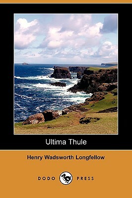 Ultima Thule (Dodo Press) by Henry Wadsworth Longfellow