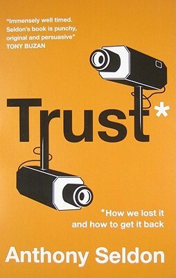 Trust: How We Lost It And How To Get It Back by Anthony Seldon