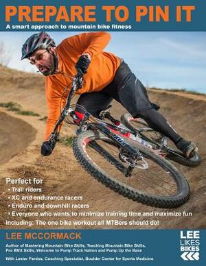 Prepare to Pin It: A smart approach to mountain bike fitness by Lee McCormack