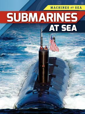 Submarines at Sea by Richard Spilsbury, Louise A. Spilsbury