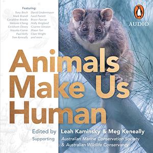 Animals Make Us Human by Leah Kaminsky, Meg Keneally