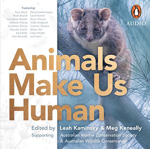 Animals Make Us Human by Meg Keneally, Leah Kaminsky