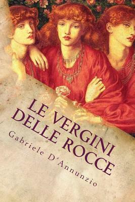 Le vergini delle rocce by Gabriele D'Annunzio