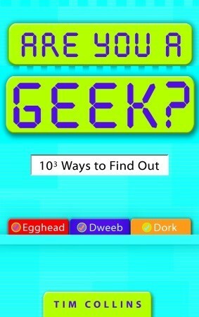 Are You a Geek?: 1,000 Ways to Find Out by Tim Collins