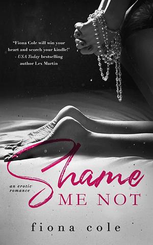 Shame Me Not by Fiona Cole