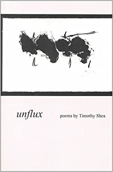 Unflux: Poems by Timothy Shea