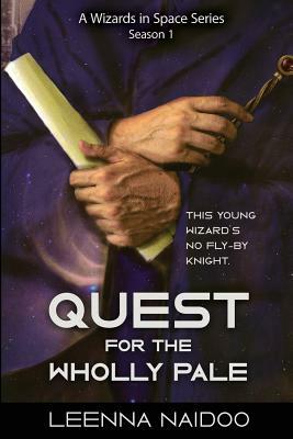 Quest for the Wholly Pale, Season One (A Wizards in Space Series) by Leenna Naidoo