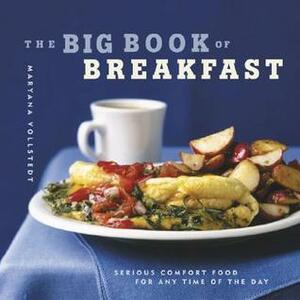 The Big Book of Breakfast: Serious Comfort Food for Any Time of the Day by Maryana Vollstedt