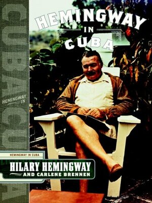 Hemingway in Cuba by Carlene Brennen, Carlene Fredericka Brennen, Hilary Hemingway