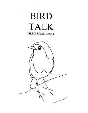 Bird Talk by Greg Zemlansky