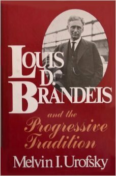 Louis D. Brandeis and the Progressive Tradition by Melvin I. Urofsky