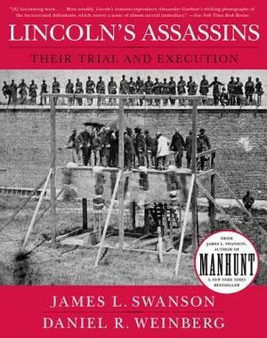 Lincoln's Assassins: Their Trial and Execution by Daniel Weinberg, James L. Swanson