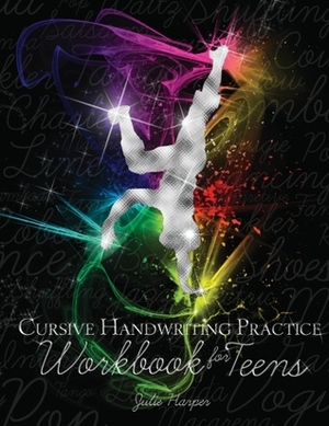 Cursive Handwriting Practice Workbook for Teens by Julie Harper