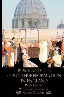 Rome and the Counter-Reformation in England by Charles A. Coulombe, Philip Hughes