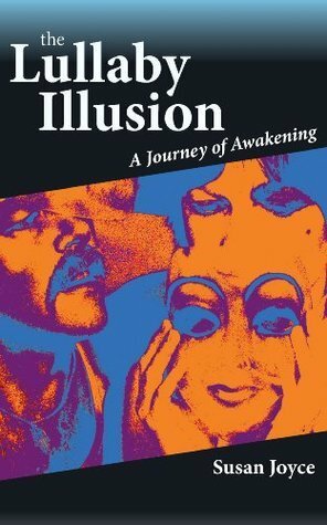 The Lullaby Illusion: A Journey of Awakening by Susan Joyce