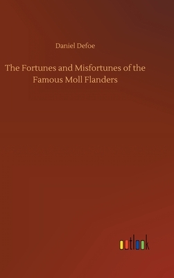 The Fortunes and Misfortunes of the Famous Moll Flanders by Daniel Defoe