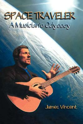 Space Traveler: A Musician's Odyssey by James Vincent