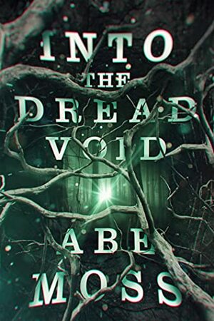 Into the Dread Void by Abe Moss