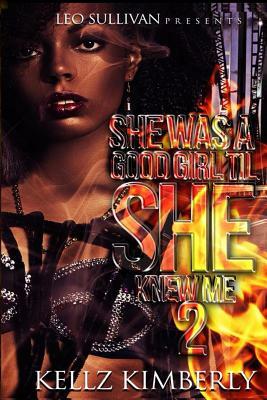 She Was A Good Girl 'Til She Knew Me 2 by Kellz Kimberly