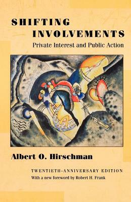 Shifting Involvements: Private Interest and Public Action - Twentieth-Anniversary Edition by Albert O. Hirschman