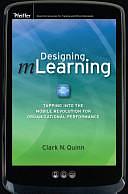 Designing mLearning: Tapping into the Mobile Revolution for Organizational Performance by Clark N. Quinn