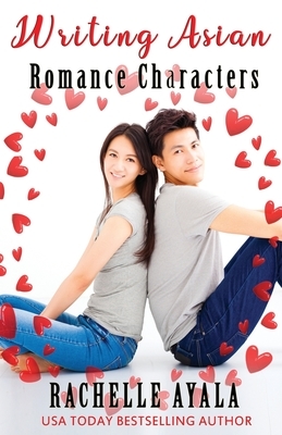 Writing Asian Romance Characters: A Romance In A Month How-To Book by Rachelle Ayala