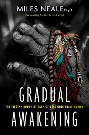 Gradual Awakening: The Tibetan Buddhist Path of Becoming Fully Human by Miles Neale, Geshe Tenzin Zopa