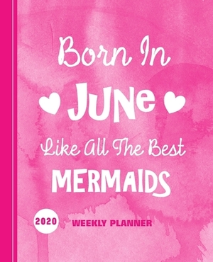 Born In June Like All The Best Mermaids: Diary Weekly Spreads January to December by Shayley Stationery Books