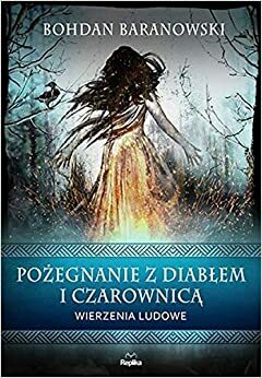 Pożegnanie z diabłem i czarownicą by Bohdan Baranowski