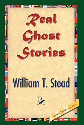 Real Ghost Stories by William Thomas Stead