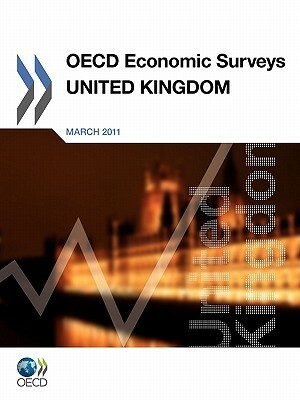 OECD Economic Surveys: United Kingdom: 2011 by 