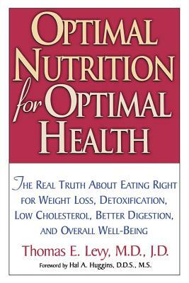 Optimal Nutrition for Optimal Health by Thomas E. Levy