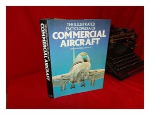 The Illustrated Encyclopedia Of Commercial Aircraft by Bill Gunston