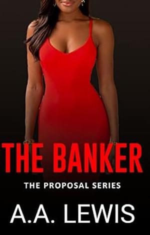 THE BANKER: The Proposal Series by A.A. Lewis