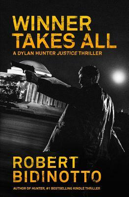 Winner Takes All: A Dylan Hunter Thriller by Robert Bidinotto