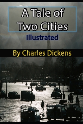 A Tale of Two Cities Illustrated: By Charles Dickens, Best of Charles Dickens Book Series by Charles Dickens