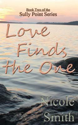 Love Finds the One: Book Two of the Sully Point Series by Nicole Smith