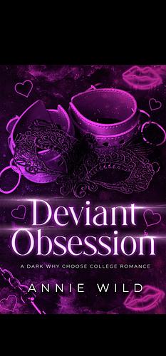 Deviant Obsession: A Dark Why Choose College Romance by Annie Wild