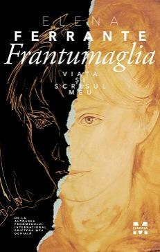 Frantumaglia. Viața și scrisul meu by Elena Ferrante