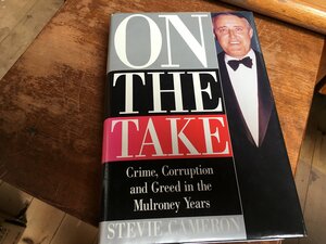 On the Take: Crime, Corruption, and Greed in the Mulroney Years by Stevie Cameron