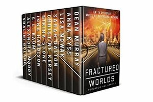 Fractured Worlds: Ten YA Dystopian Novels by Shalini Boland, Dean Murray, Nirina Stone, Alexandra Moody, Anna Kyss, Lisa Nowak, Christine Kersey, S.L. Baum, Sarah Dalton, Inna Hardison