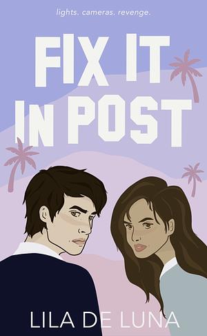 Fix It In Post by Lila De Luna