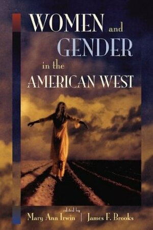 Women and Gender in the American West by Mary Ann Irwin