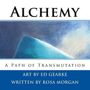 Alchemy: A Path of Transmutation by Rosa Morgan