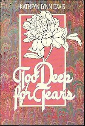 Too Deep for Tears by Kathryn Lynn Davis