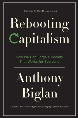 Rebooting Capitalism: How We Can Forge a Society That Works for Everyone by Anthony Biglan
