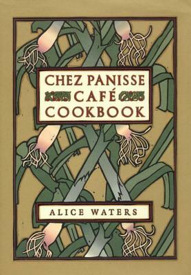 Chez Panisse Cafe Cookbook by Alice Waters