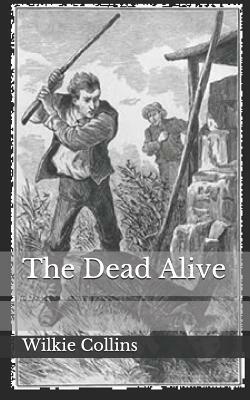 The Dead Alive by Wilkie Collins