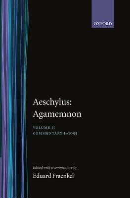 Aeschylus: Agamemnon Aeschylus: Agamemnon: Volume II: Commentary 1-1055 by 