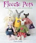 Fleecie Pets: Easy-to-make Cuddly Animal Friends by Fiona Goble